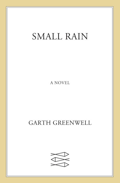 Small Rain: A Novel - Garth Greenwell C2670b12baeee09b1cf031c2565ed913