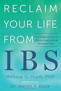 Reclaim Your Life from IBS A Scientifically Proven Plan for Relief without Restrictive Diets