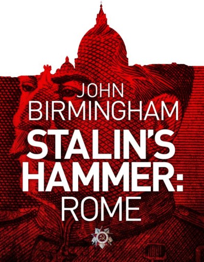 Stalin's Hammer: Rome - John Birmingham 21df89ef317798deacce4ff3f8b6bf15