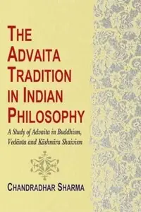 Advaita Tradition in Indian Philosophy A Study of Advaita in Buddhism, Vedanta & Kashmira Shaivism