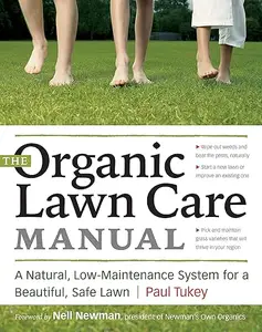 The Organic Lawn Care Manual A Natural, Low-Maintenance System for a Beautiful, Safe Lawn