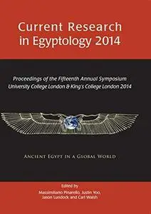 Current Research in Egyptology 2014 Proceedings of the Fifteenth Annual Symposium