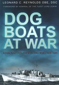 Dog Boats at War Royal Navy D Class MTBs and MGBs 1939-1945