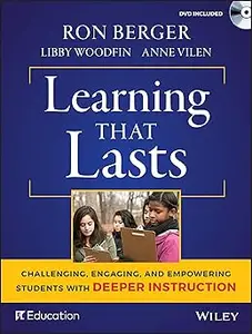 Learning That Lasts Challenging, Engaging, and Empowering Students with Deeper Instruction