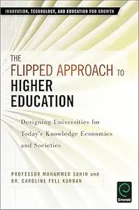 The Flipped Approach to Higher Education Designing Universities for Today’s Knowledge Economies and Societies