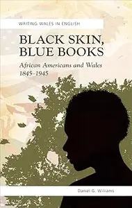 Black Skin, Blue Books African Americans and Wales 1845-1945