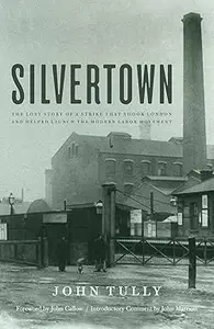 Silvertown The Lost Story of a Strike that Shook London and Helped Launch the Modern Labor Movement