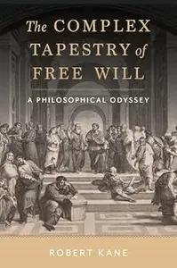 The Complex Tapestry of Free Will A Philosophical Odyssey