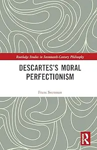 Descartes’s Moral Perfectionism