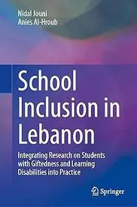 School Inclusion in Lebanon Integrating Research on Students with Giftedness and Learning Disabilities into Practice