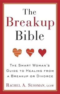 The Breakup Bible The Smart Woman’s Guide to Healing from a Breakup or Divorce