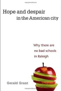 Hope and Despair in the American City Why There Are No Bad Schools in Raleigh