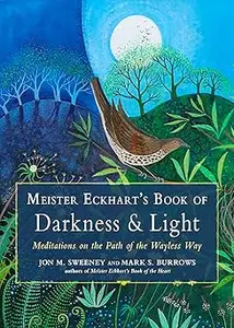 Meister Eckhart’s Book of Darkness & Light Meditations on the Path of the Wayless Way