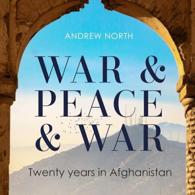 War & Peace & War: Twenty years in Afghanistan - [AUDIOBOOK]