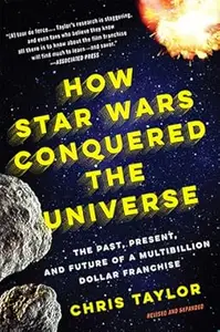 How Star Wars Conquered the Universe The Past, Present, and Future of a Multibillion Dollar Franchise (PDF)