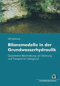 Bilanzmodelle in der Grundwasserhydraulik – Quantitative Beschreibung von Strömung und Transport im Untergrund