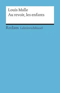 Lektüreschlüssel. Louis Malle Au revoir, les enfants Reclam Lektüreschlüssel