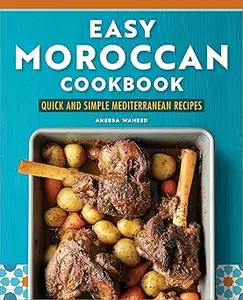 Easy Moroccan Cookbook Quick and Simple Mediterranean Recipes