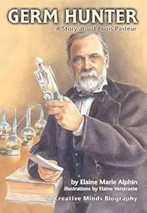 Germ Hunter A Story About Louis Pasteur (Creative Minds Biography)