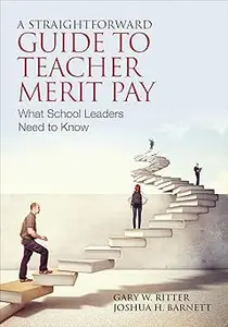 A Straightforward Guide to Teacher Merit Pay Encouraging and Rewarding Schoolwide Improvement