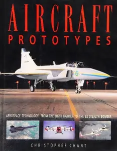 Aircraft Prototypes Aerospace Technology, from the Light Fighter to the B2 Stealth Bomber