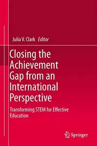 Closing the Achievement Gap from an International Perspective Transforming STEM for Effective Education