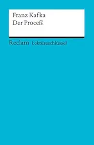 Der Proceß. Lektüreschlüssel für Schüler