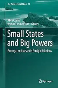 Small States and Big Powers Portugal and Iceland’s Foreign Relations