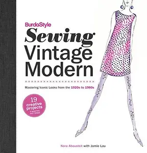 BurdaStyle Sewing Vintage Modern Mastering Iconic Looks from the 1920s to 1980s