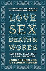 Love, Sex, Death and Words Surprising Tales From a Year in Literature