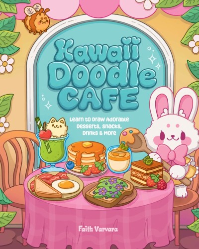 Kawaii Doodle Café: Learn to Draw Adorable Desserts, Snacks, Drinks & More - Faith... 30e17ba3513e3ffcdbb5380eac84b841