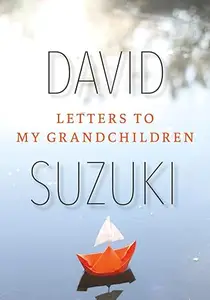 Letters to My Grandchildren Wisdom and Inspiration from One of the Most Important Thinkers on the Planet