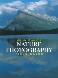 John Shaw’s Nature Photography Field Guide