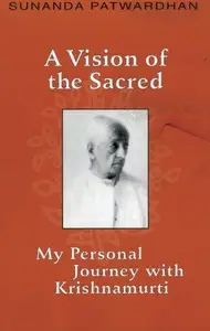 A Vision of the Sacred My Personal Journey with Krishnamurti