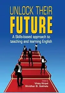 Unlock Their Future A Skills-Based Approach to Teaching and Learning English