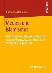 Medien und Islamismus Der Einfluss von Medienberichterstattung und Propaganda auf islamistische Radikalisierungsprozesse