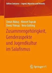 Zusammengehörigkeit, Genderaspekte und Jugendkultur im Salafismus