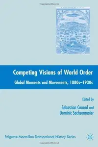 Competing Visions of World Order Global Moments and Movements, 1880s-1930s