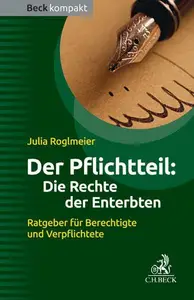 Der Pflichtteil Die Rechte der Enterbten Ratgeber für Berechtigte und Verpflichtete