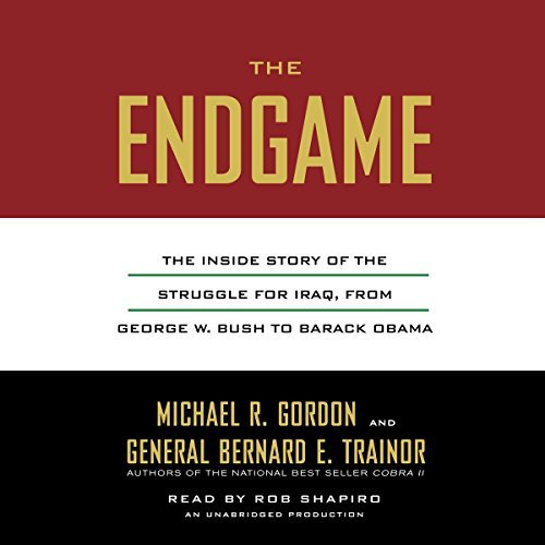 The Endgame: The Inside Story of the Struggle for Iraq, from George W. Bush to Barack Obama [Audi...