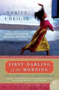 First Darling of the Morning Selected Memories of an Indian Childhood