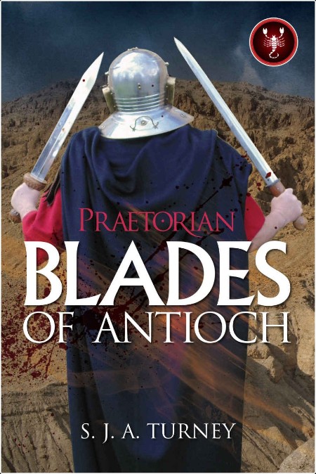 Praetorian  Blades of Antioch, Praetorian (06) by S  J  A  Turney