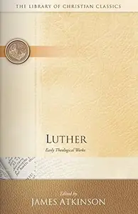 Luther Early Theological Works (Library of Christian Classics)