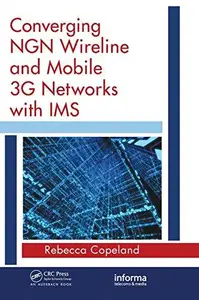 Converging NGN Wireline and Mobile 3G Networks with IMS Converging NGN and 3G Mobile