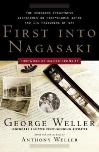 First Into Nagasaki The Censored Eyewitness Dispatches on Post–Atomic Japan and Its Prisoners of War