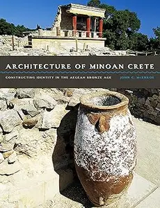 Architecture of Minoan Crete Constructing Identity in the Aegean Bronze Age