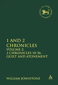 1 and 2 Chronicles Volume 2 2 Chronicles 10-36 Guilt and Atonement