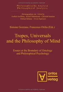 Tropes, Universals and the Philosophy of Mind Essays at the Boundary of Ontology and Philosophical Psychology