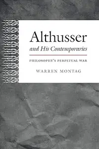 Althusser and His Contemporaries Philosophy’s Perpetual War