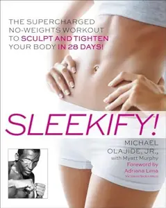 Sleekify! The Supercharged No-Weights Workout to Sculpt and Tighten Your Body in 28 Days!